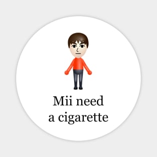 Mii Need A Cigarette Magnet